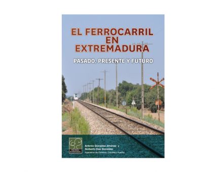 El ferrocaril en Extremadura, pasado, presente y futuro